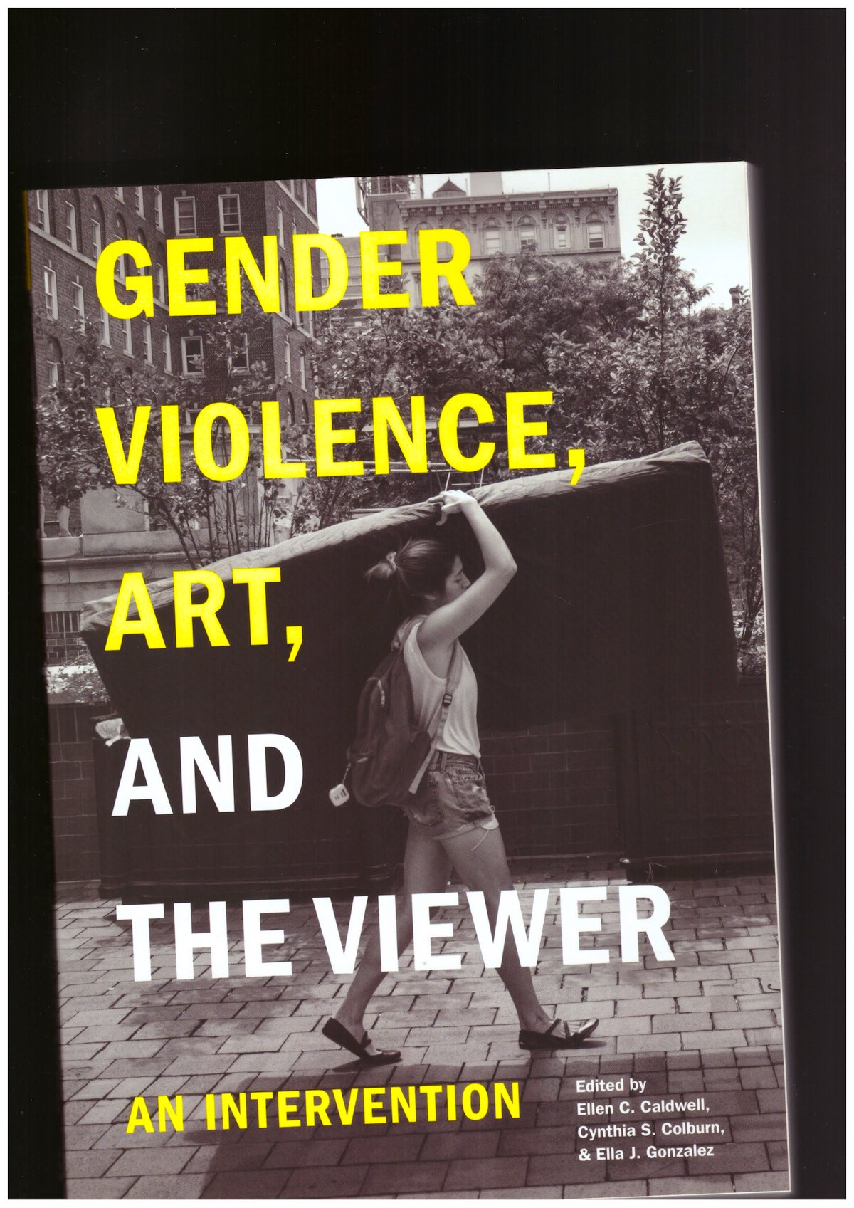 CALDWELL, Ellen C.; COLBURN, Cynthia S.; GONZALEZ, Ella J. (eds.) - Gender Violence, Art, and the Viewer. An Intervention