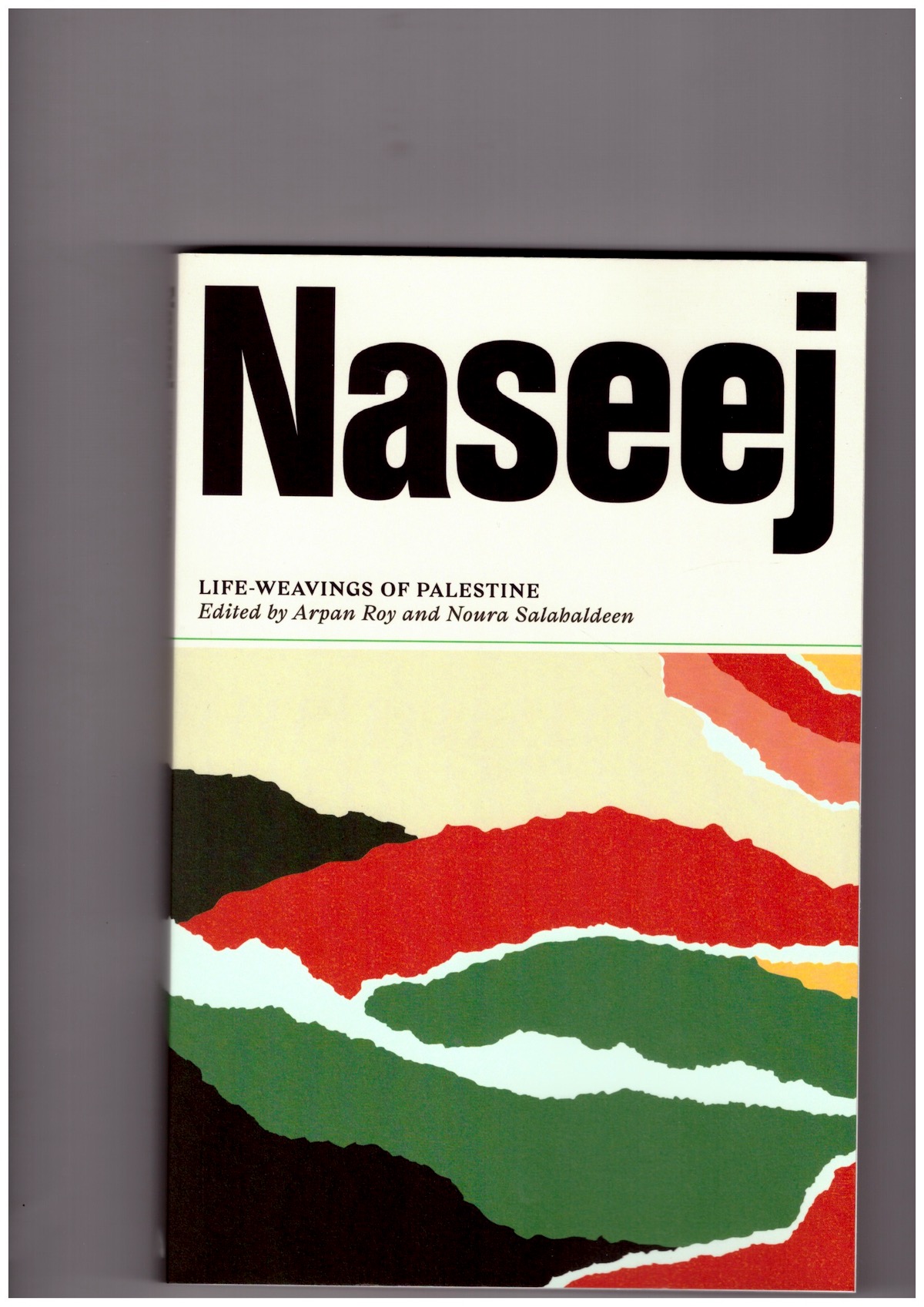 ROY, Arpan; SALAHALDEEN, Noura (eds.) - Naseej. Life-Weavings of Palestine