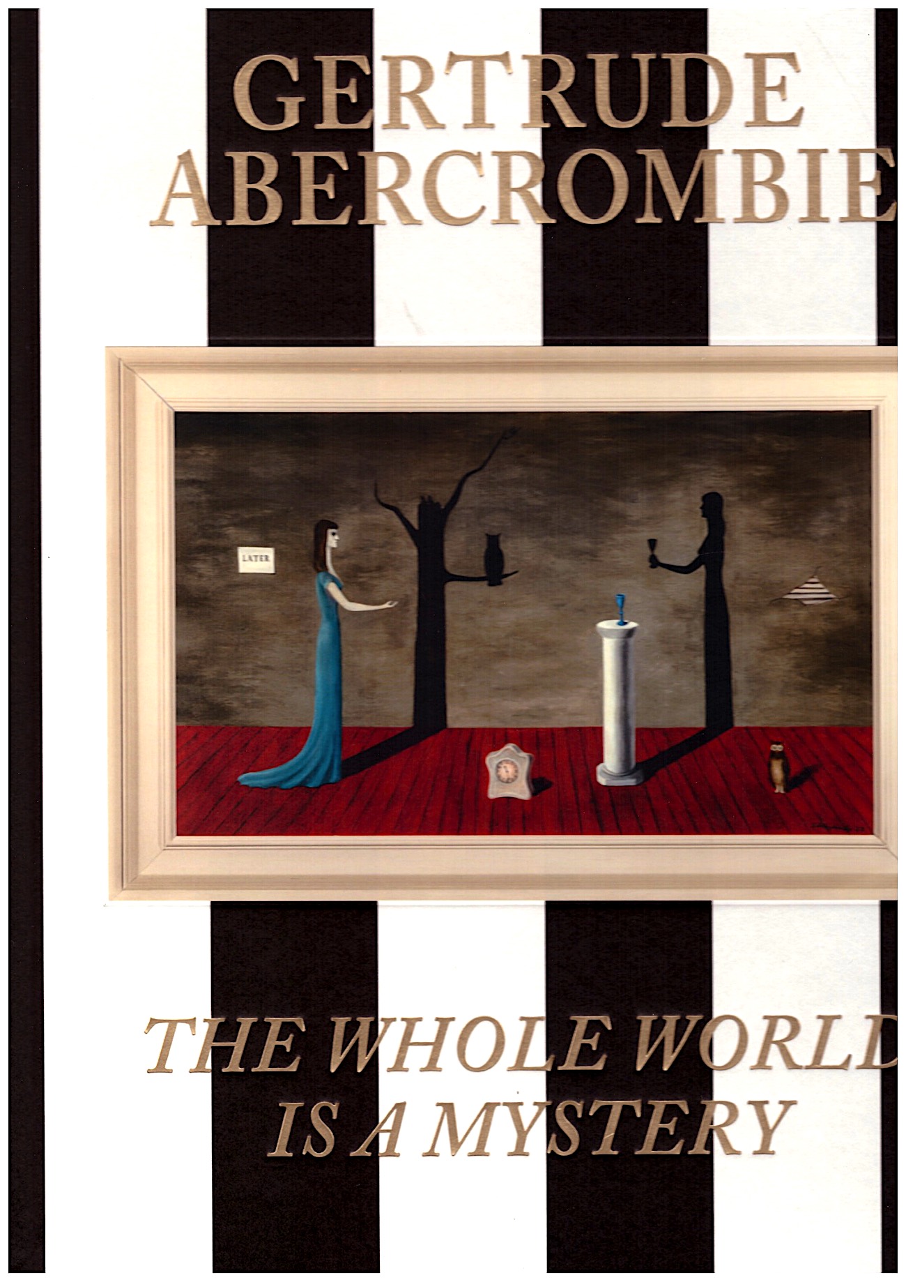 ABERCROMBIE, Gertrude; CROSBY, Eric (ed.); HUMPREVILLE, Sarah (ed.) - Gertrude Abercrombie: The Whole World Is a Mystery