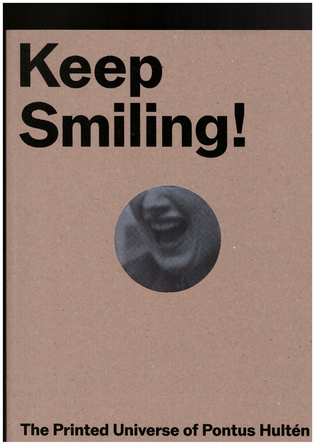 GROMARK, Stina (ed.) - Keep Smiling! The Printed Universe of Pontus Hultén