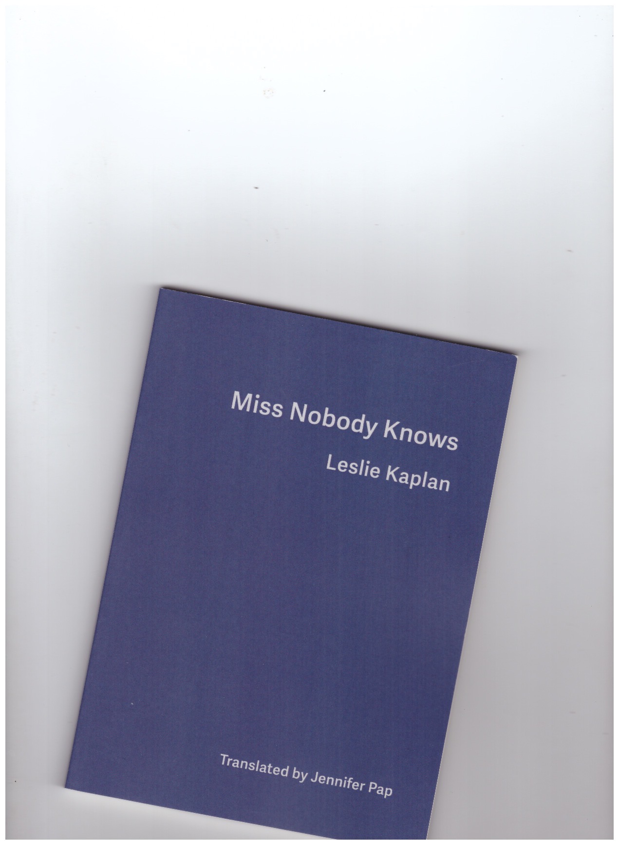 KAPLAN, Leslie - Miss Nobody Knows