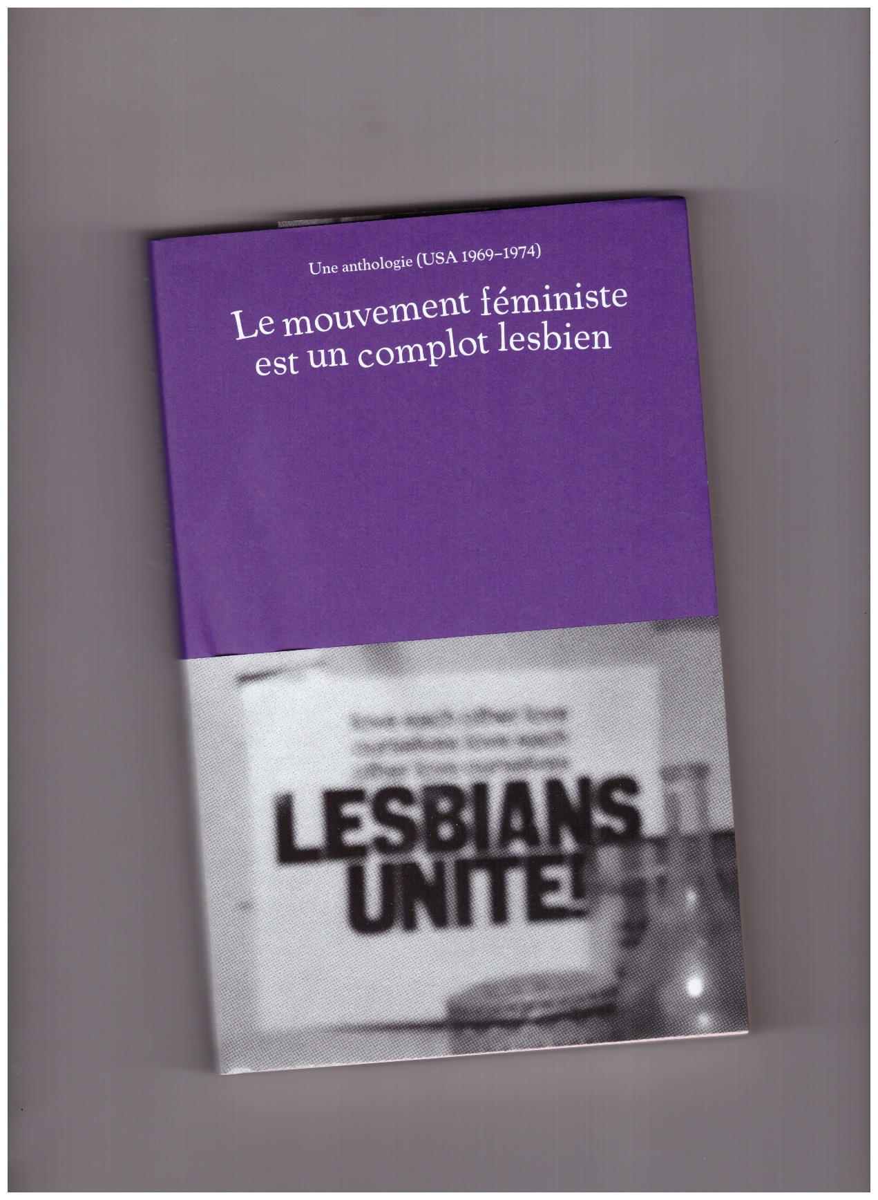 GIANNECCHI, Hélène; TOTH, Louise (eds.) - Le mouvement féministe est un complot lesbien: une anthologie (USA, 1969-1974)