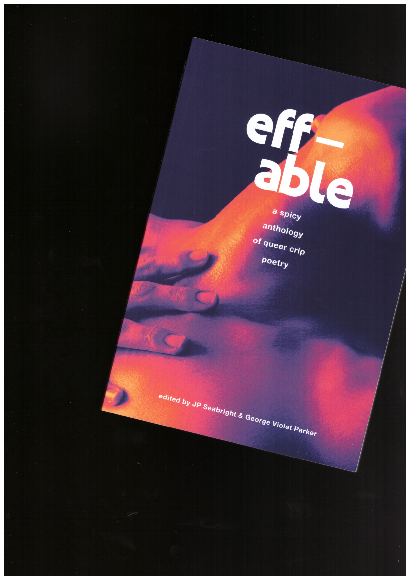 SEABRIGHT, JP; PARKER, George Violet (eds.) - eff-able: a spicy anthology of queer crip poetry