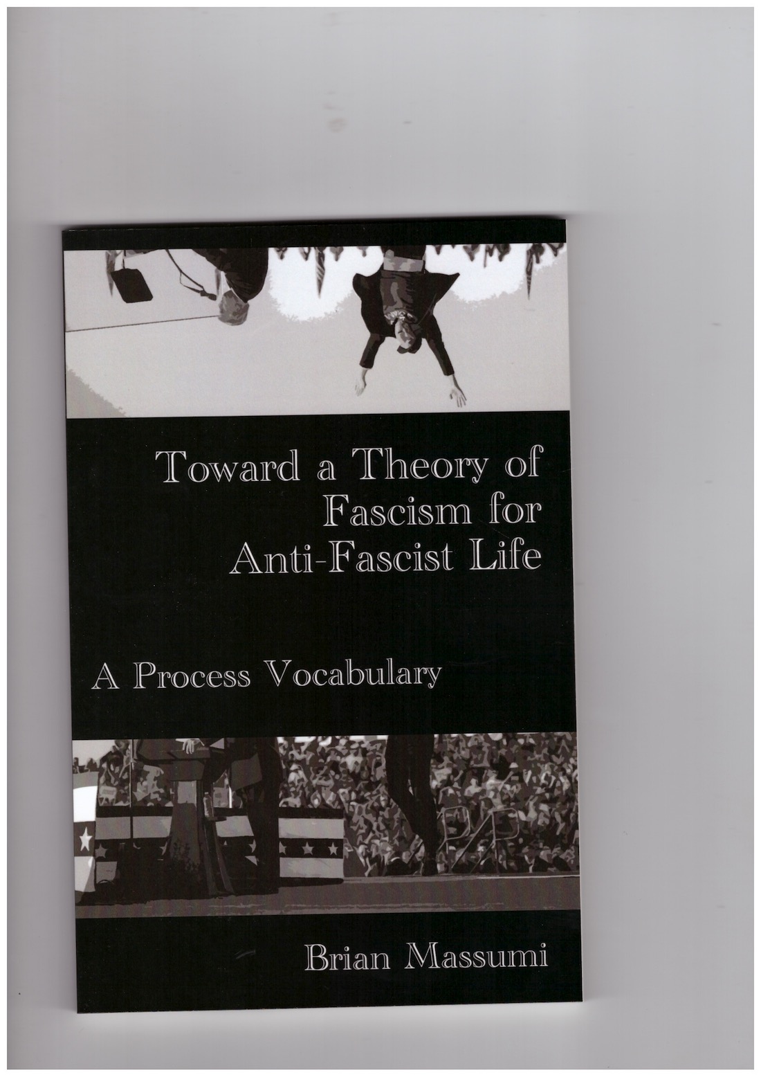 MASSUMI, Brian - Toward a Theory of Fascism for Anti-Fascist Life. A Process Vocabulary