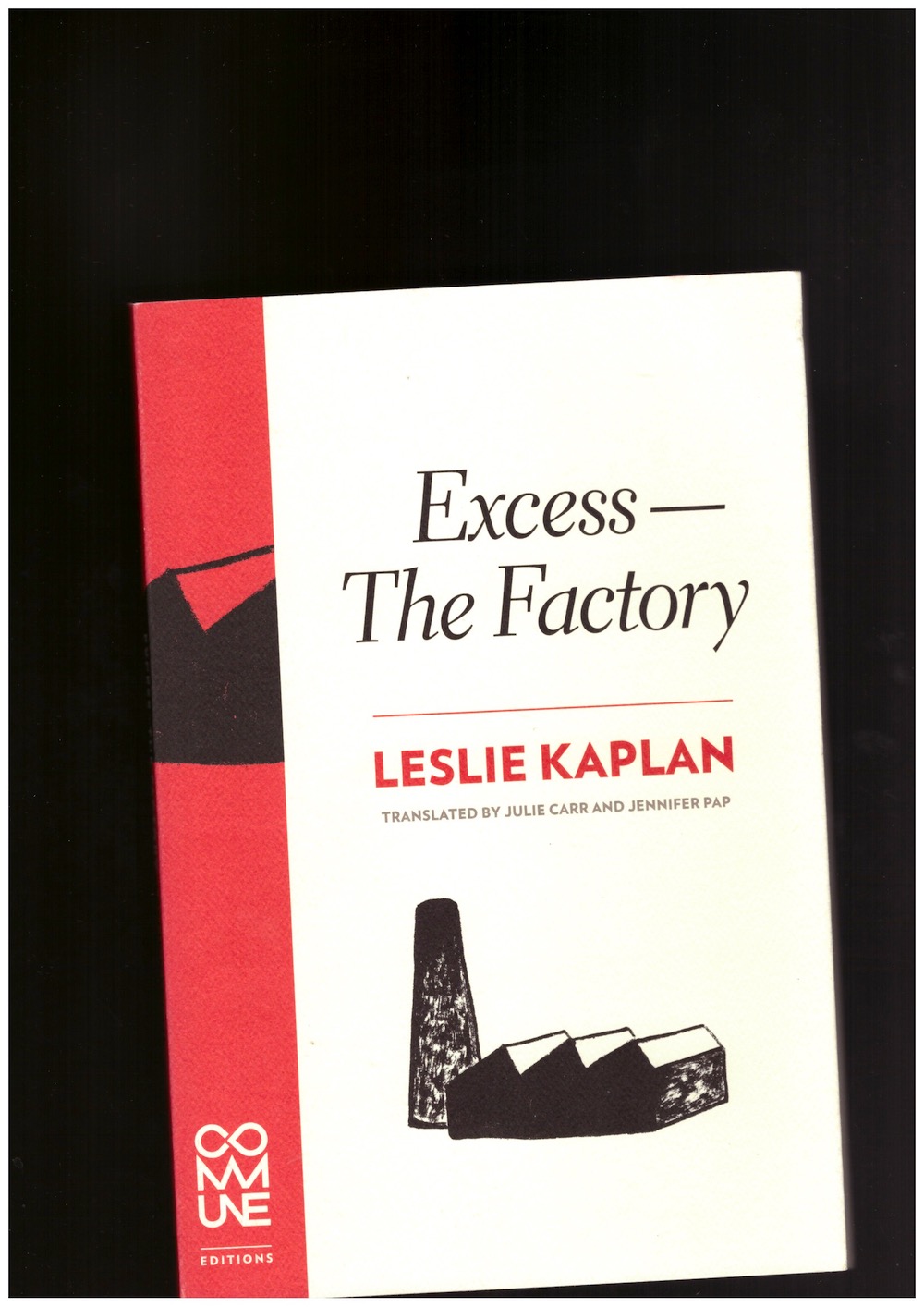 KAPLAN, Leslie - Excess—The Factory