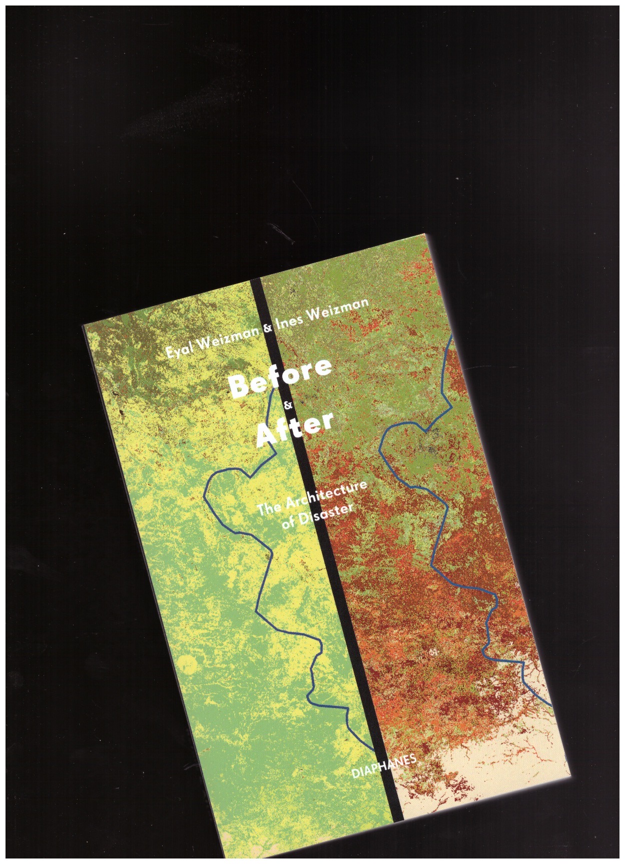 WEIZMAN, Eyal; WEIZMAN, Ines - Before & After. The Architecture of Disaster