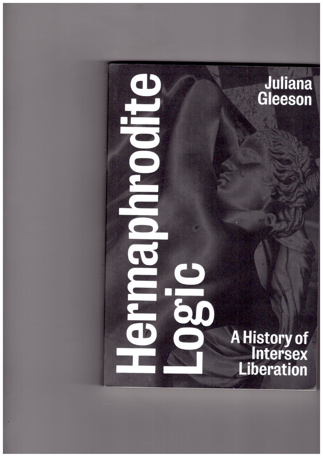 GLEESON, Juliana - Hermaphrodite Logic: A History of Intersex Liberation