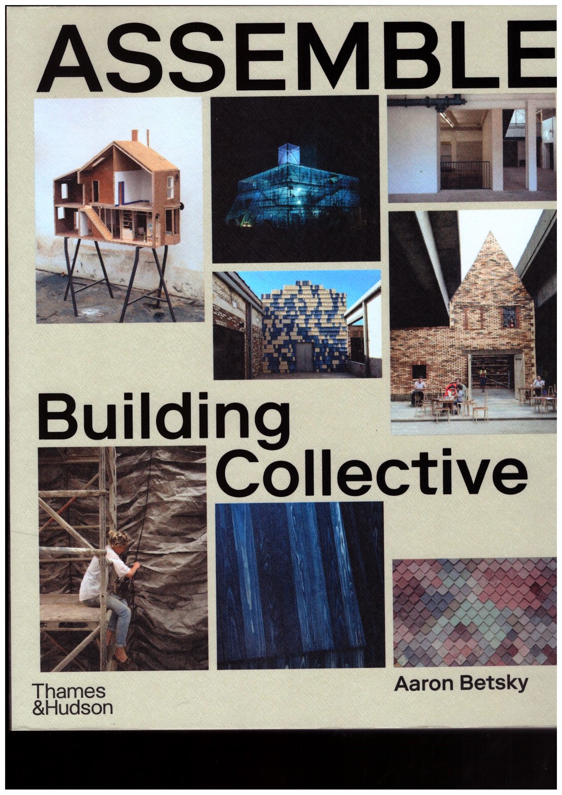 ASSEMBLE; BETSKY, Aaron - Assemble: Building Collective
