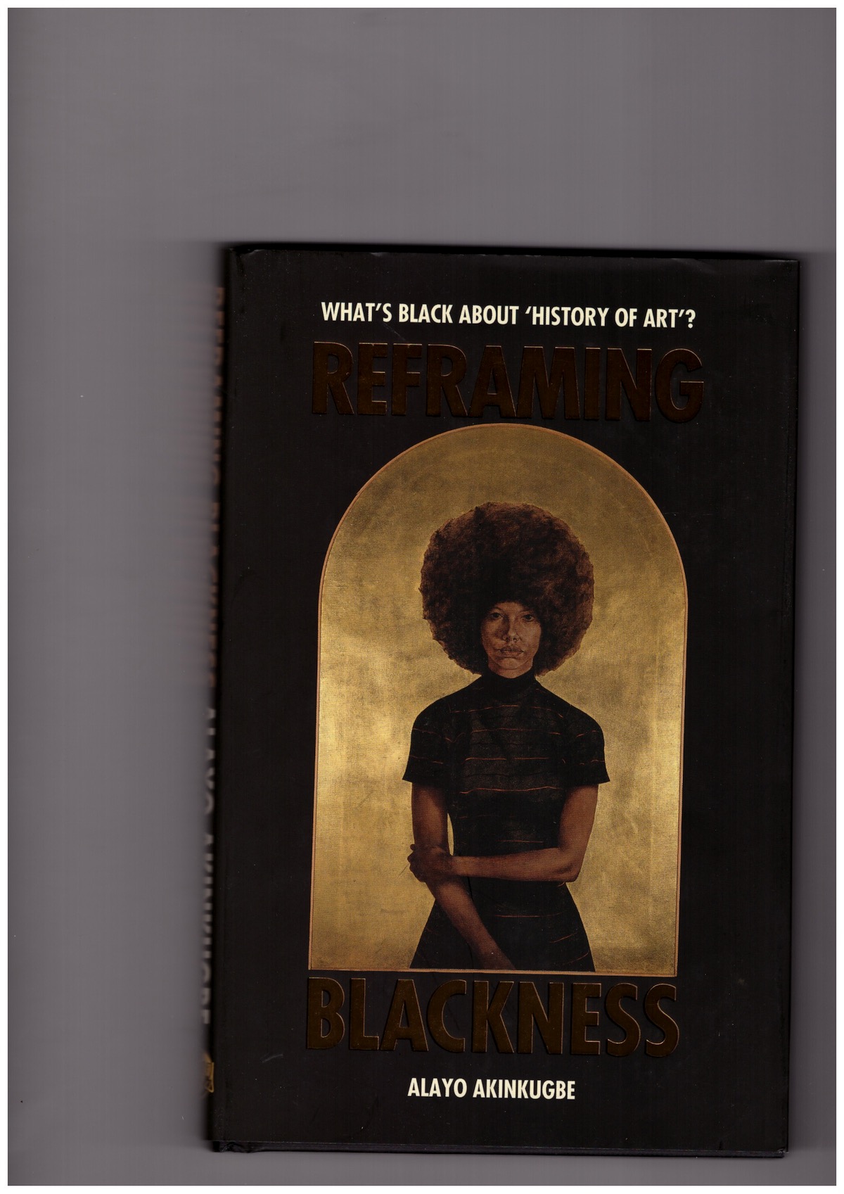 AKINKUGBE, Alayo  - Reframing Blackness. What’s Black about “History of Art”?