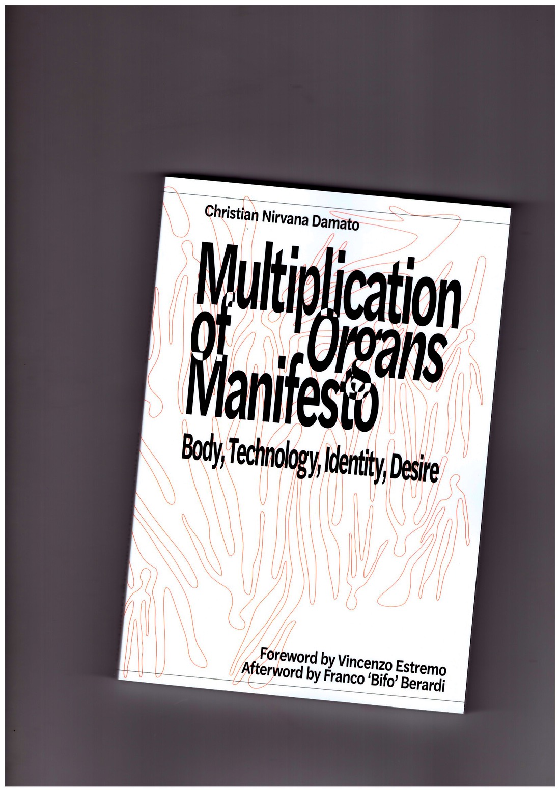 NIRVANA DAMATO, Christian - Multiplication of Organs Manifesto. Body, Technology, Identity, Desire