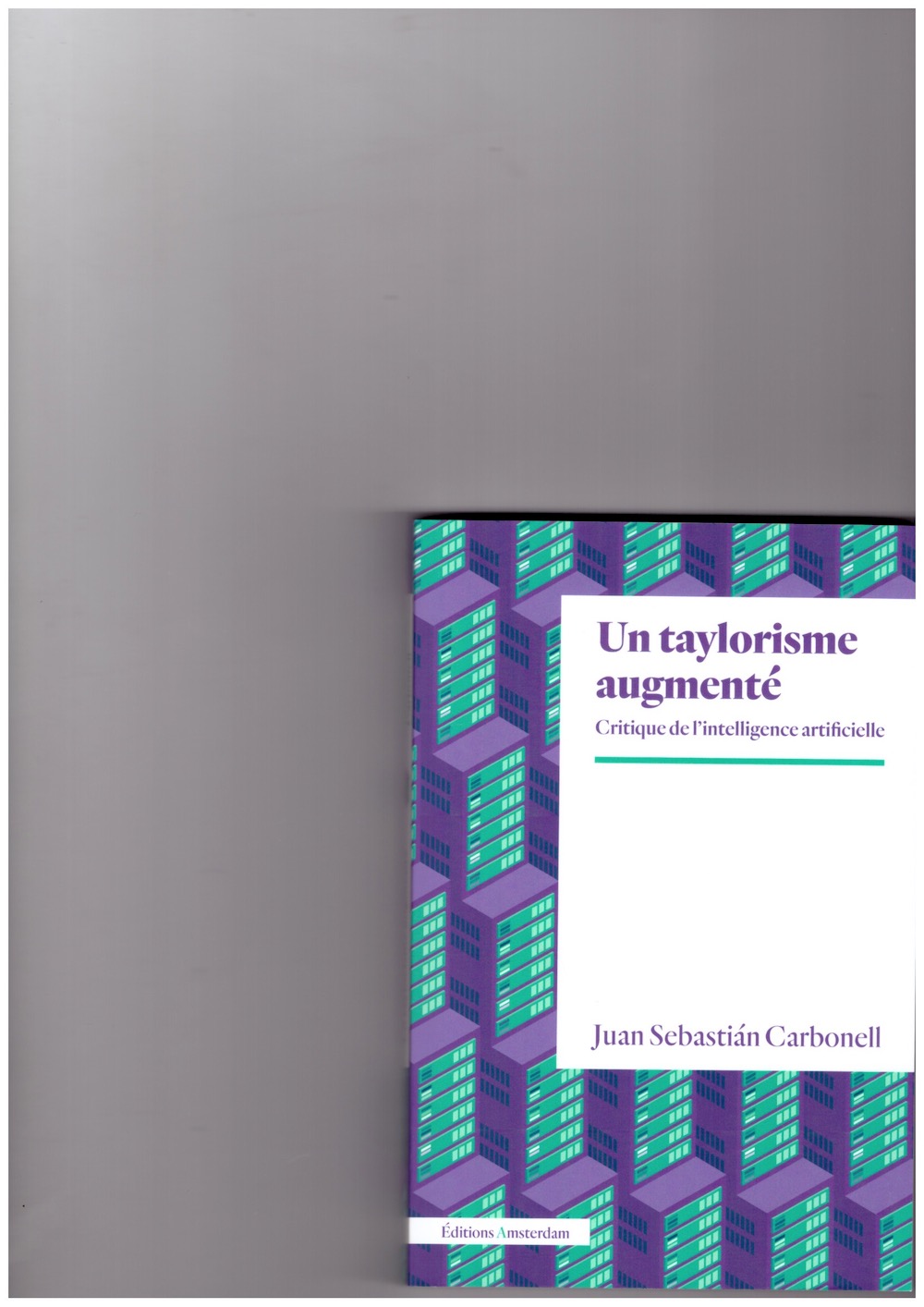 CARBONELL, Juan Sebastián - Un taylorisme augmenté. Critique de l’intelligence artificielle