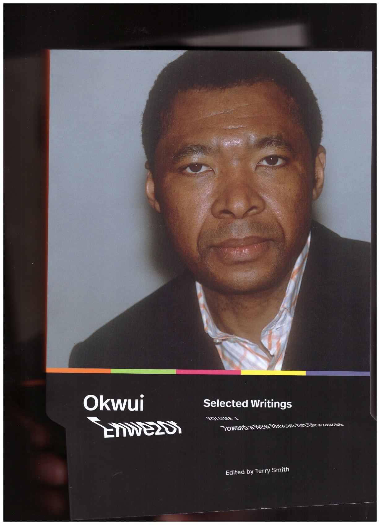 ENWEZOR, Okwui; SMITH, Terry (ed.) - Selected Writings, Volume 1: Toward a New African Art Discourse