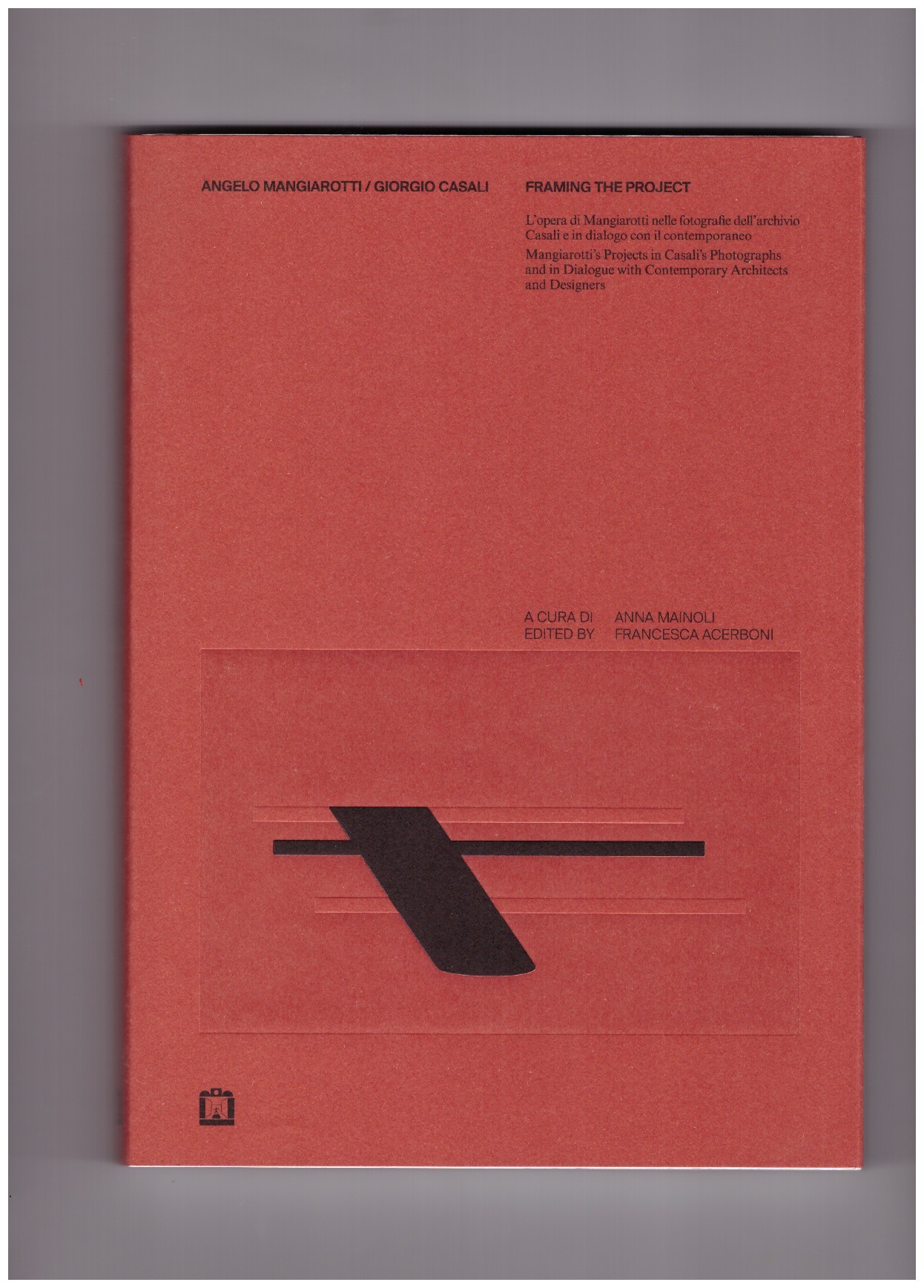 MAINOLI, Anna; ACERBONI, Francesca (eds.) - Angelo Mangiarotti / Giorgio Casali. Framing the project