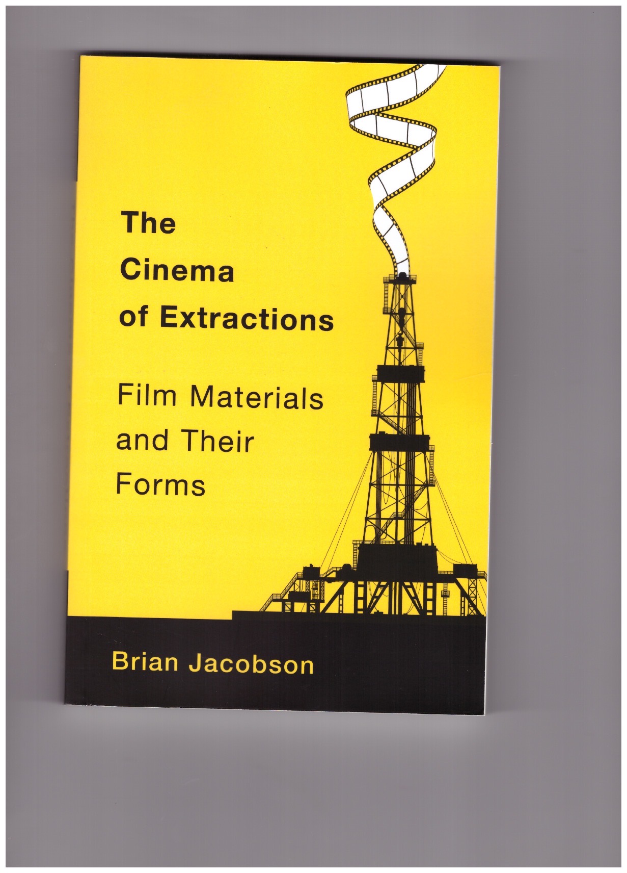 JACOBSON, Brian - The Cinema of Extractions. Film Materials and Their Forms
