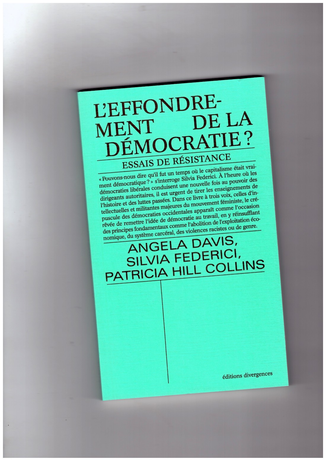DAVIS, Angela; FEDERICI, Silvia; HILL COLLINS, Patricia - L’effondrement de la démocratie ? Essais de résistance