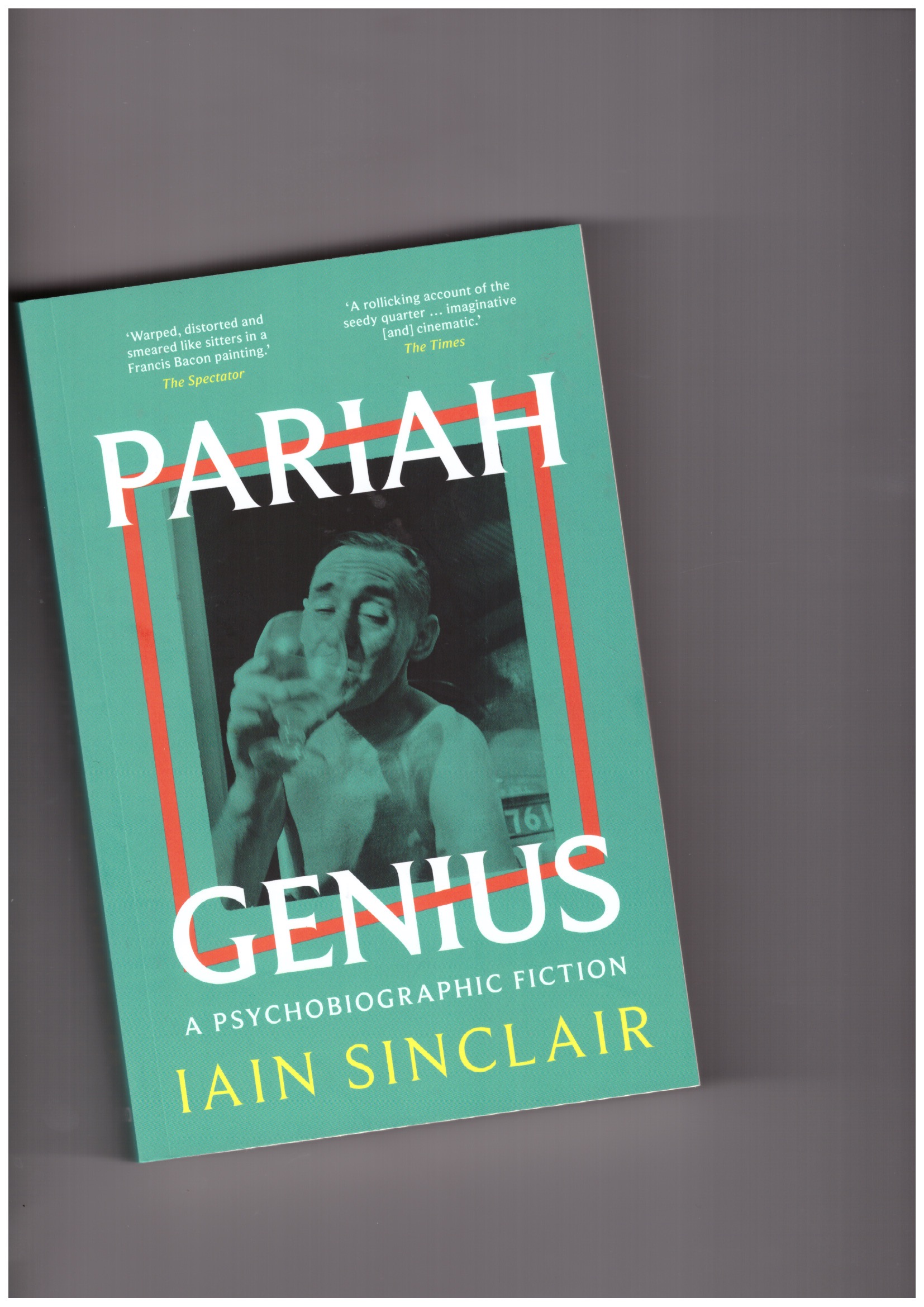 SINCLAIR, Iain - Pariah Genius