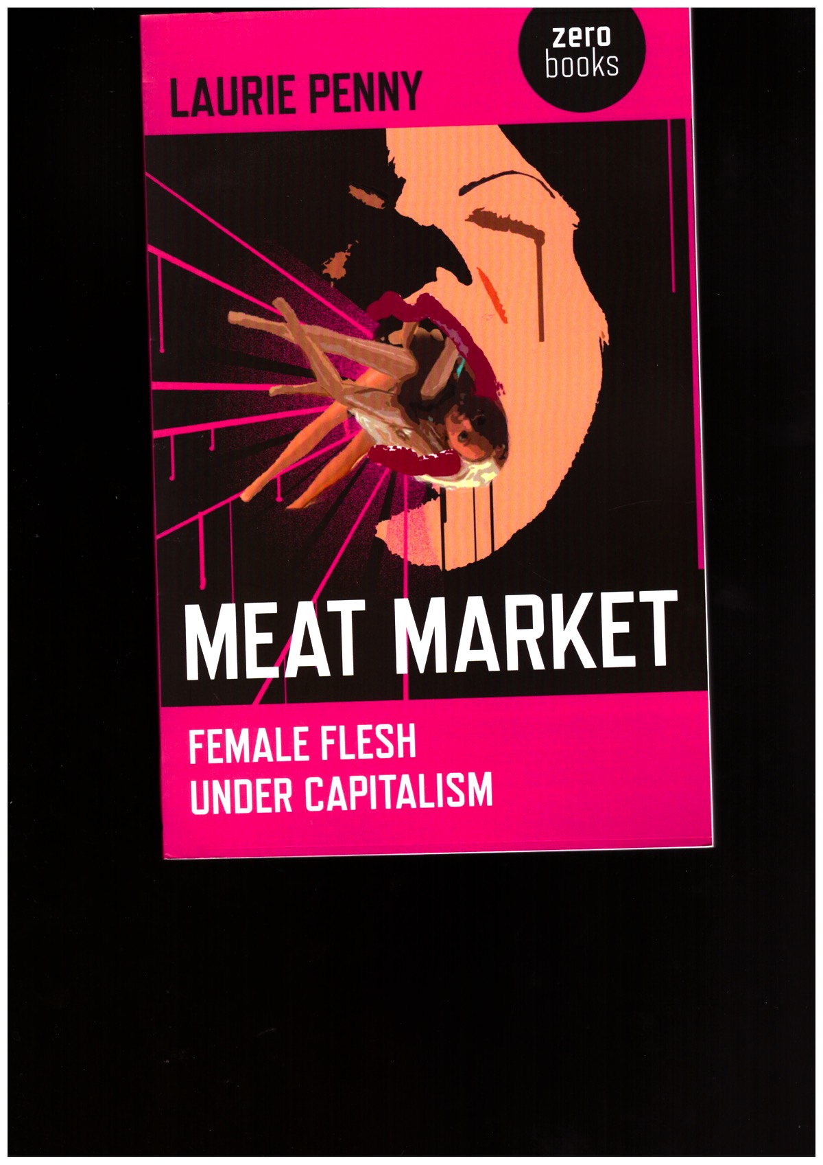 PENNY, Laurie - Meat Market: Female Flesh Under Capitalism