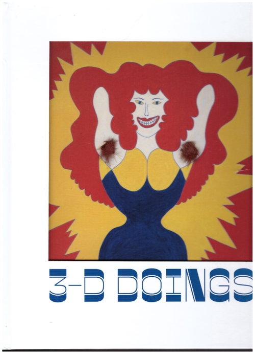 BERRY, Ian ; CORBETT John ; DEMPSEY, Jim (eds) - 3-D Doings. The Imagist Object in Chicago Art 1964–1980 (Delmonico Books)