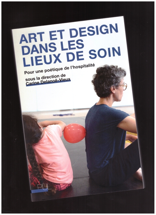 Art et design dans les lieux de soins. Pour une poétique de l’hospitalité.